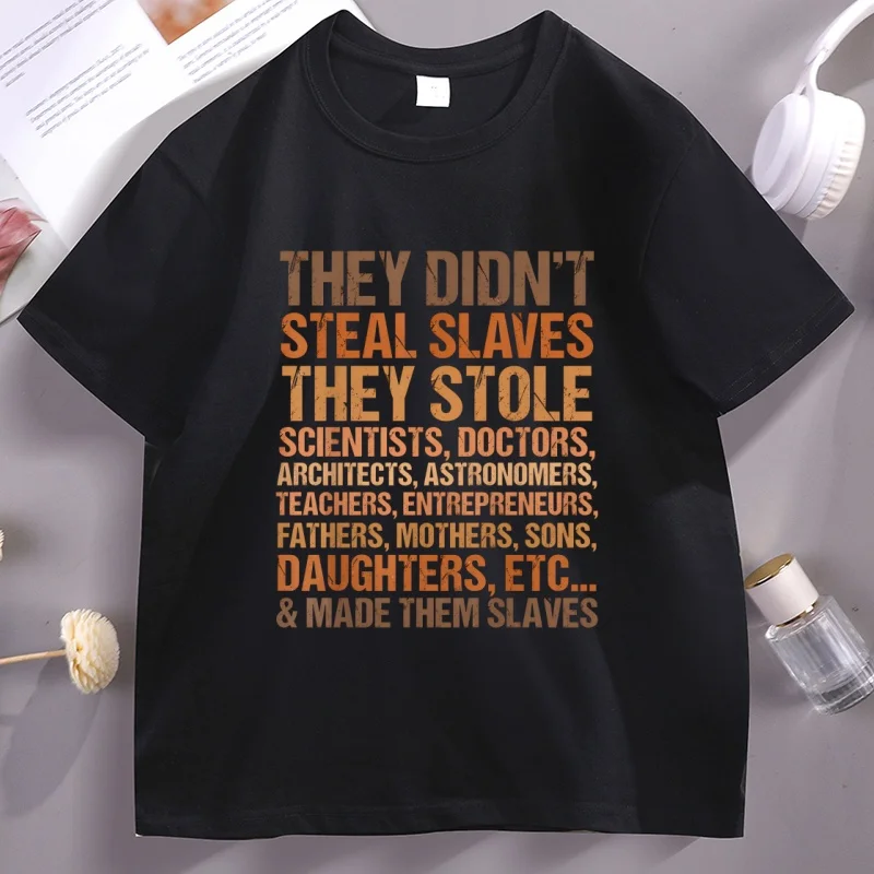 

They Didn't Steal The Slave Black History Month Melanin T-shirt Men Women Casual Short Sleeve Tshirt Soft Breathable T Shirt