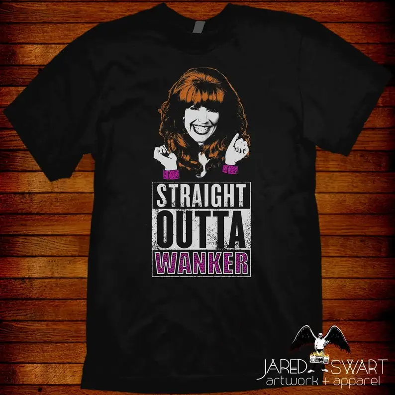 Peggy Bundy T-shirt parody Straight Outta Wanker. Sizes S M L XL 2XL 3XL 4XL 5XL also in ladies fit S-2XL