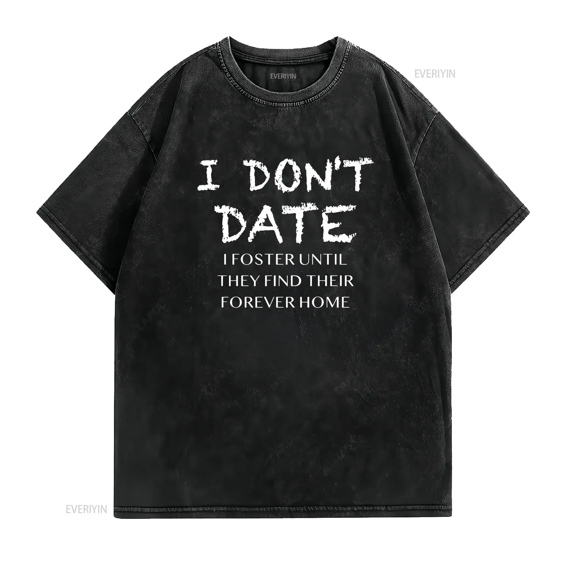 I Don't Date Foster Home T Shirt Funny Dating Humor vintage Washed Unisex Stylish Casual Top For Everyday Wear homme Soft
