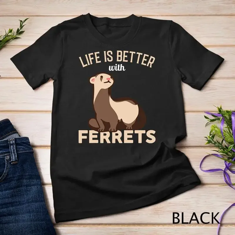 Ferret Life is better with Ferrets T Shirt Unisex T shirt