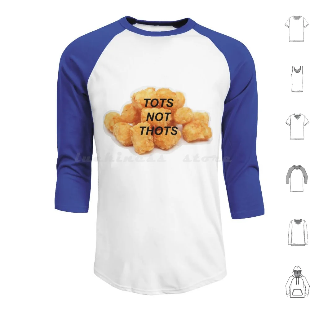 Tots Not Thots Hoodies Long Sleeve Nugs Not Drugs Tots Tator Tots Tots Not Thots Potato Food Funny Funny Food Food Puns