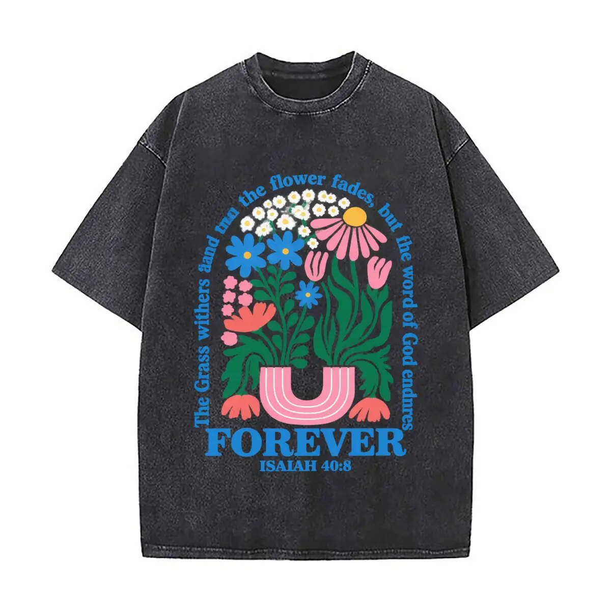 Flower Fades Word Of God Endures Forever Isaiah 40 8 Vintage Distressed Loose Streetwear Tops