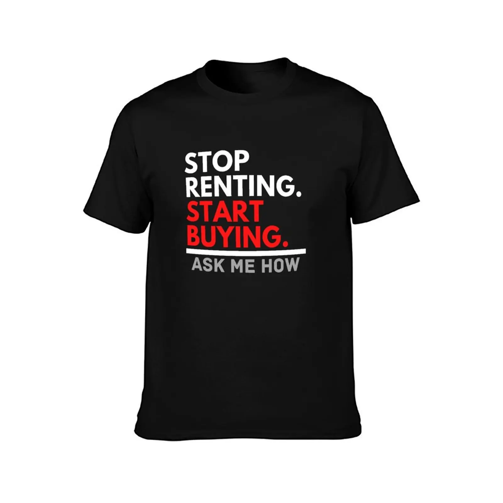 Stop Renting Start Buying for Realtors T-Shirt Casual Basic Street Style T-Shirt