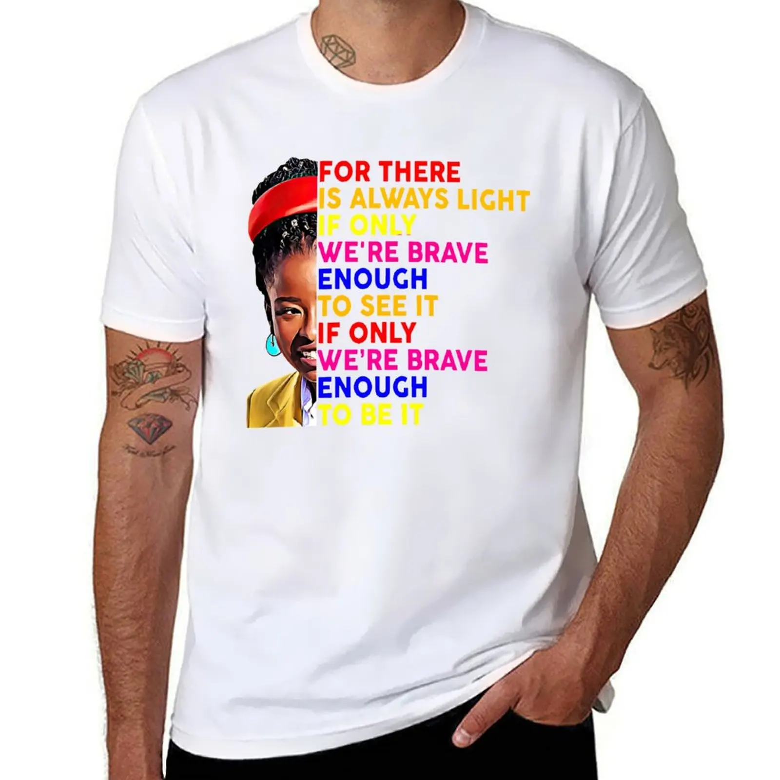 

For there is always light if only We're brave enough to see it If only We're brave enough to be it T-Shirt