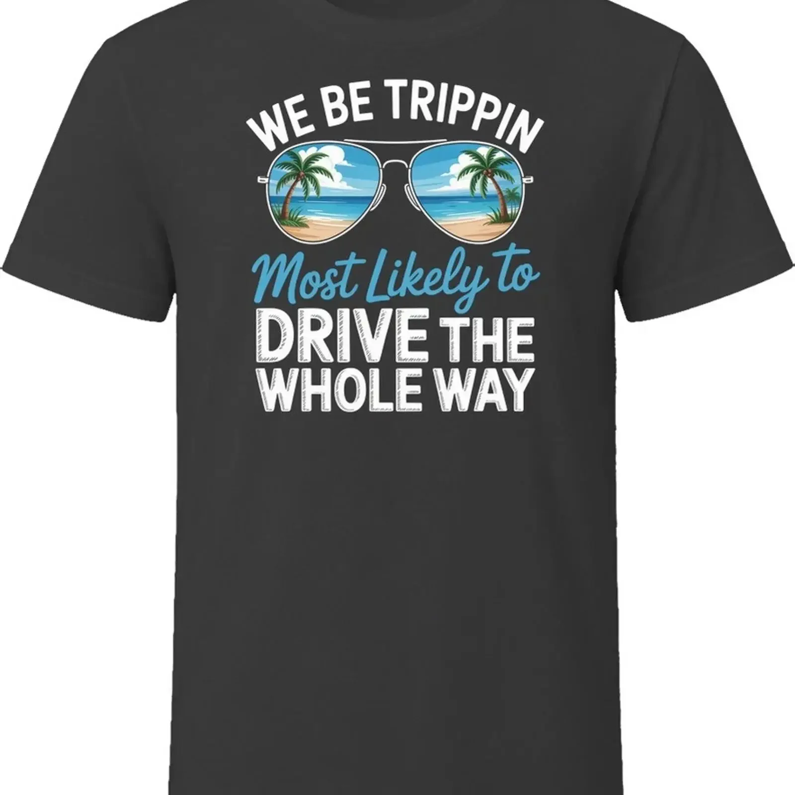 Most Likely To Drive The Whole Way We Be Trippin T Shirt vintage Washed Casual Top For Everyday Wear streetwear Stretched