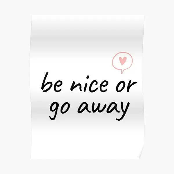 Be Nice Or Go Away  Poster Print Decoration Decor Modern Painting Mural Wall Funny Art Home Picture Vintage Room No Frame