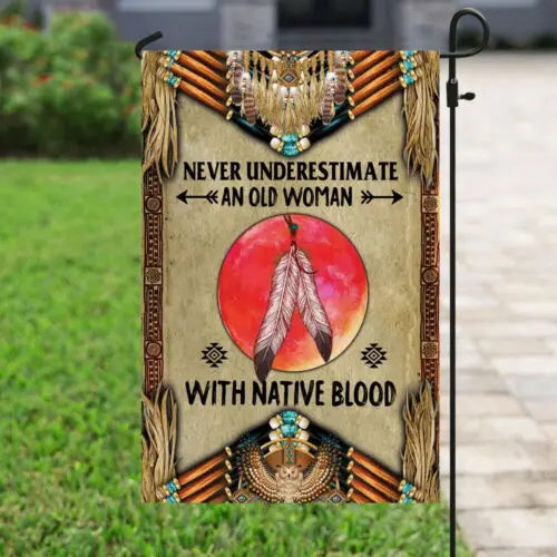 Never Underestimate An Old Woman With Native Blood Flag Garden Flag - House Flag