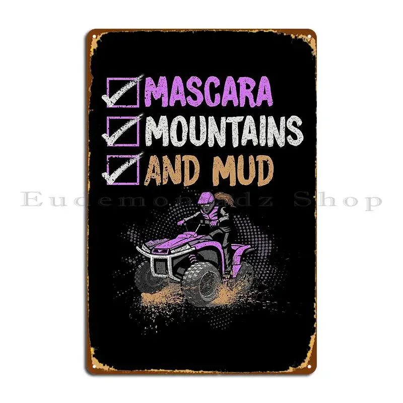 Mascara Mountains And Mud Cute Atv Quad 4x4 Dirt Bike Metal Signs Party Club Wall Decor Customize Create Tin Sign Poster