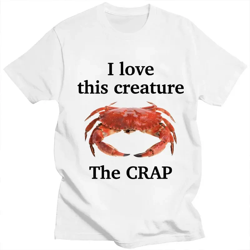 I Love This Creature The Crap Crab Funny Meme T Shirt Men Women Fashion Humor Summer T-shirts Casual Cotton Loose Novelty Tshirt