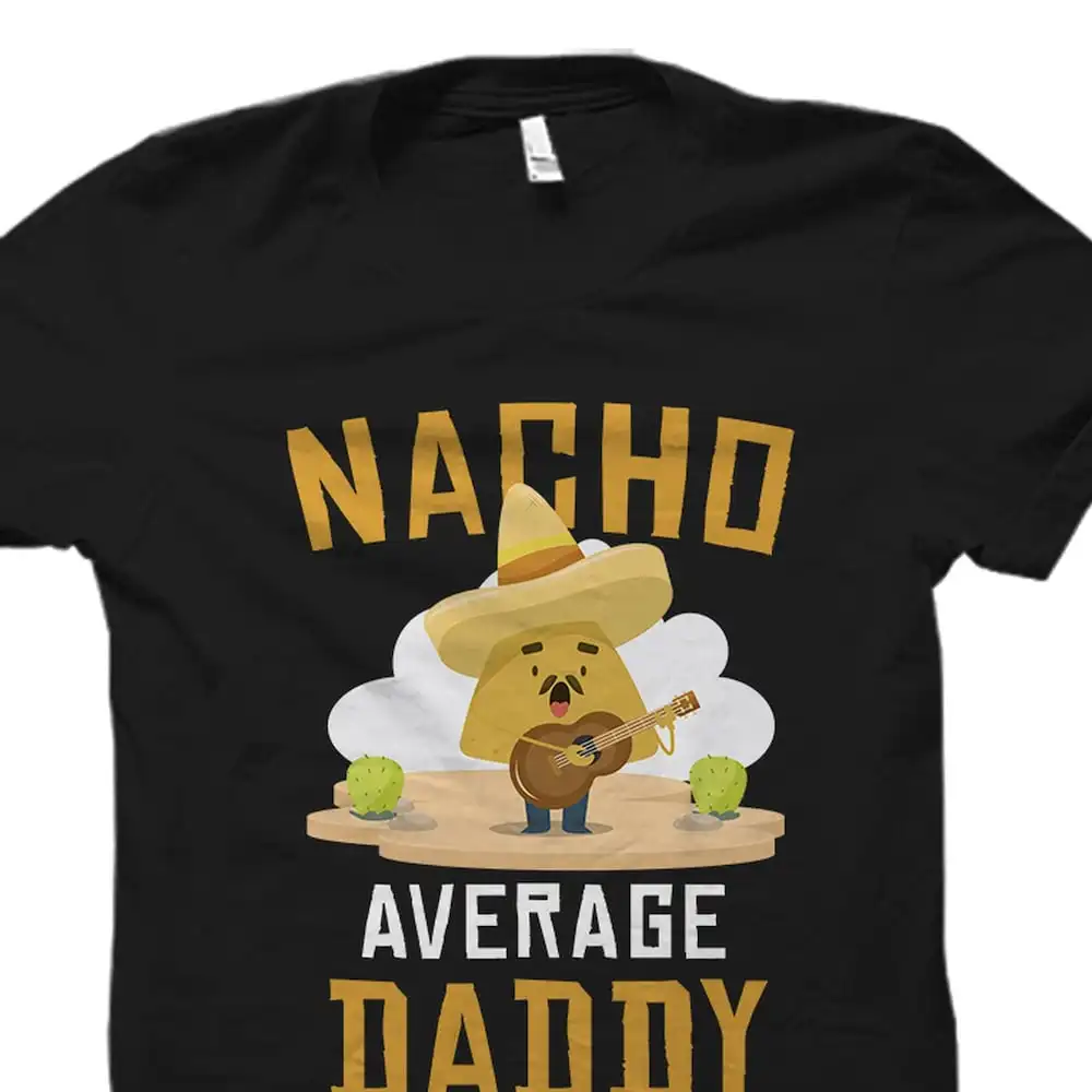 Dad Daddy T Shirt Cinco De Mayo Father Funny Nacho Fiesta Average Os2075