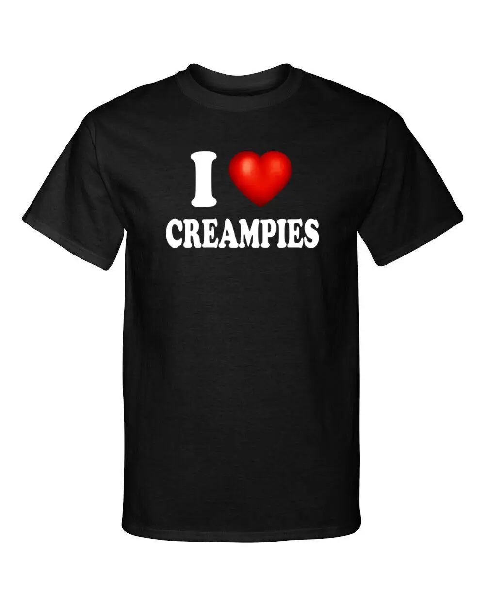 I Love Creampies Heart Sexy Funny Adult Humor T Shirt