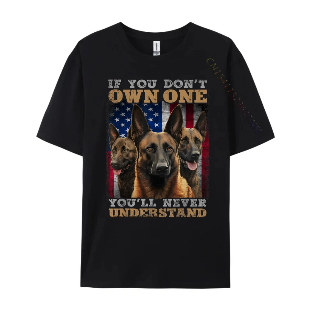 If You Don It Own One You Will Never Understand Malinois Dog Wholesale Tshirts 100 Pcs Camisetas De Hombre National Flag Day