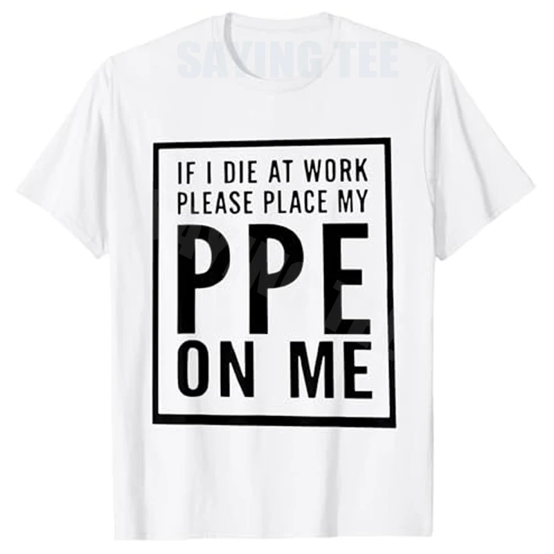 If I Die At Work Please Place My PPE on Me T-Shirt Y2k Safety Humor Apparel Funny Letters Print Sarcstic Joke Saying Tee Novelty