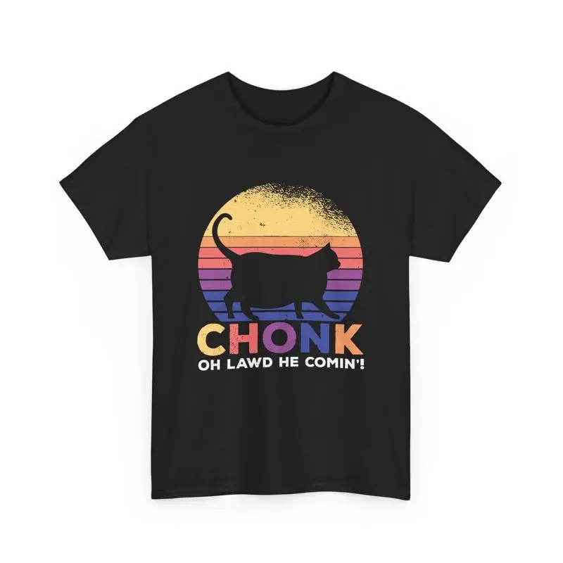 

Cat Mom Dad Lover Chonk Oh Lawd He Comin T Shirt