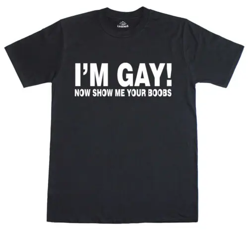 Im Gay! Now Show Me Your Boobs Funny Mens Regular Fit Cotton T-Shirt