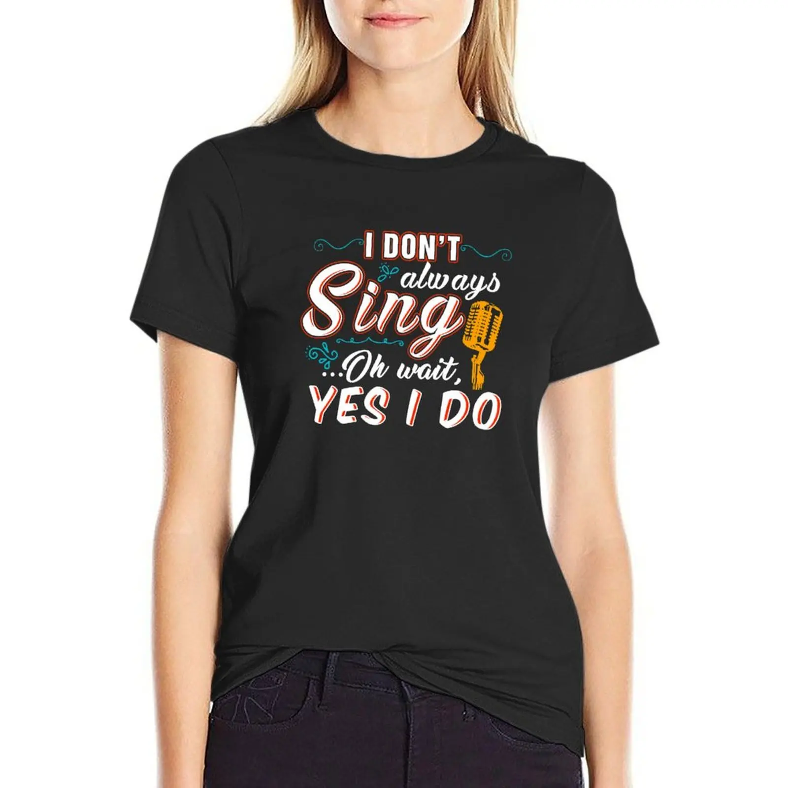 

I don't always sing oh wait yes I do - funny singer T-Shirt anime clothes summer tops Women's clothing