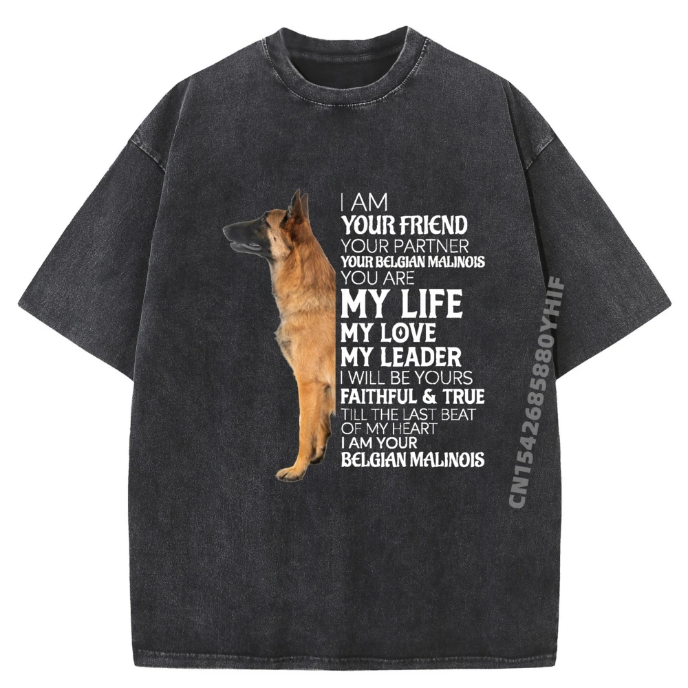 

I Am Your Friend Your Partner Your Belgian Malinois Mom Dad Graphic Shirts Men Summer Mens Gifts Loose Washed T Shirt