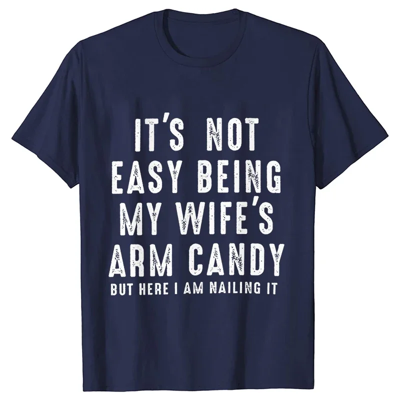 T-shirts for Men It\'s Not Easy Being My Wife\'s Arm Candy Funny Tshirts  Short Sleeve Husband Tee Shirt Funny Dad Tee Clothing