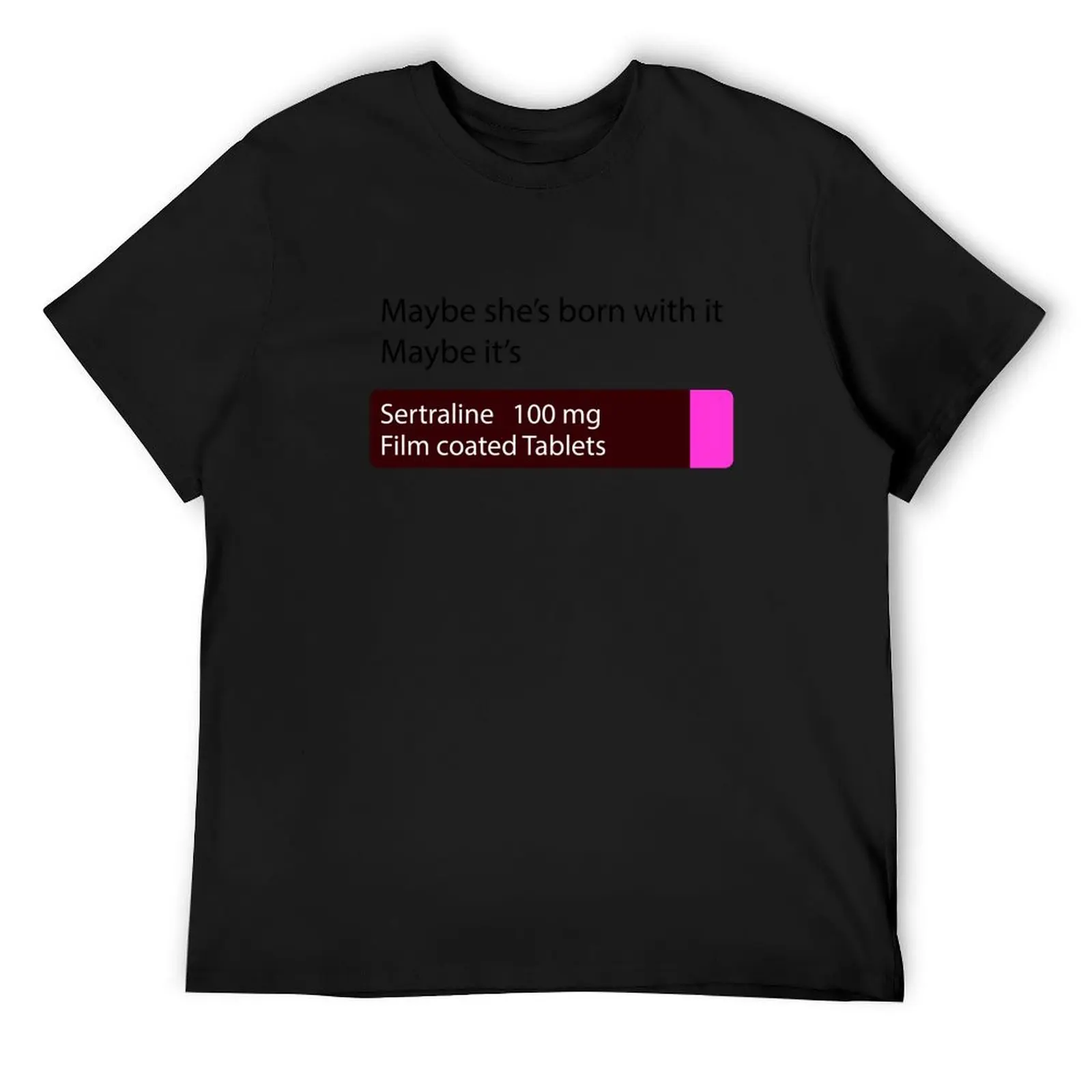 

Copy of Maybe it's Sertraline T-Shirt customs design your own quick drying heavyweights mens clothes