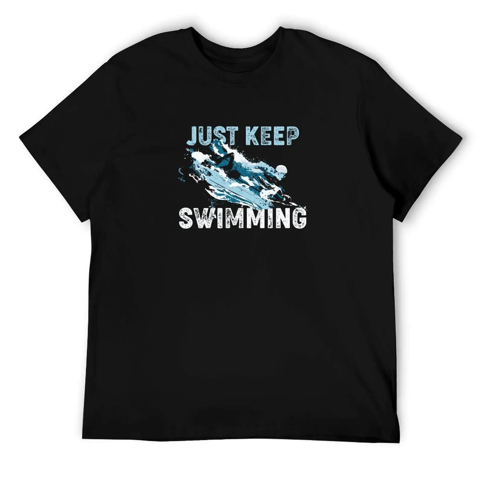 

Just Keep Swimming T-Shirt t shirts for man slim fit t shirts for man pack white man t shirt heavy cotton T-Shirt