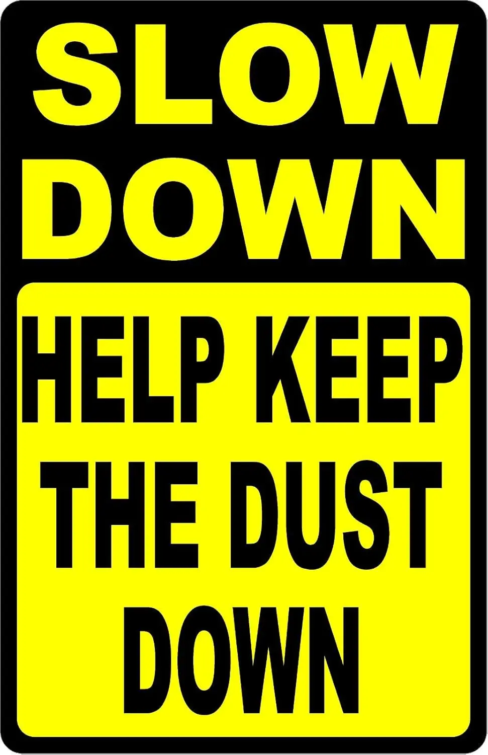 Slow Down Help Keep The Dust Down Sign Dusty Roads Rural Dirt Metal Sign 12