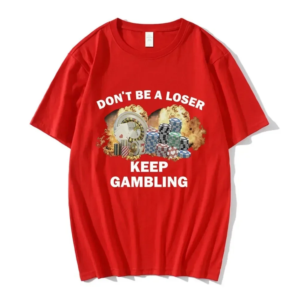 Don't Be A Loser Keep Gambling Meme T-shirt Women's Fashion Hip Hop T-shirt Casual Short Sleeves Plus Size T-shirt Unisex