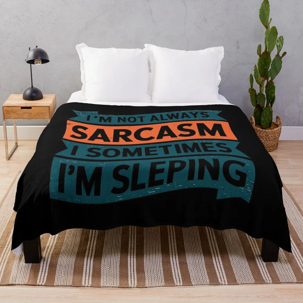 

I'm Not Always Sarcastic Sometimes I'm Sleeping Funny Throw Blanket Vintage Luxury Brand bed plaid for sofa Blankets