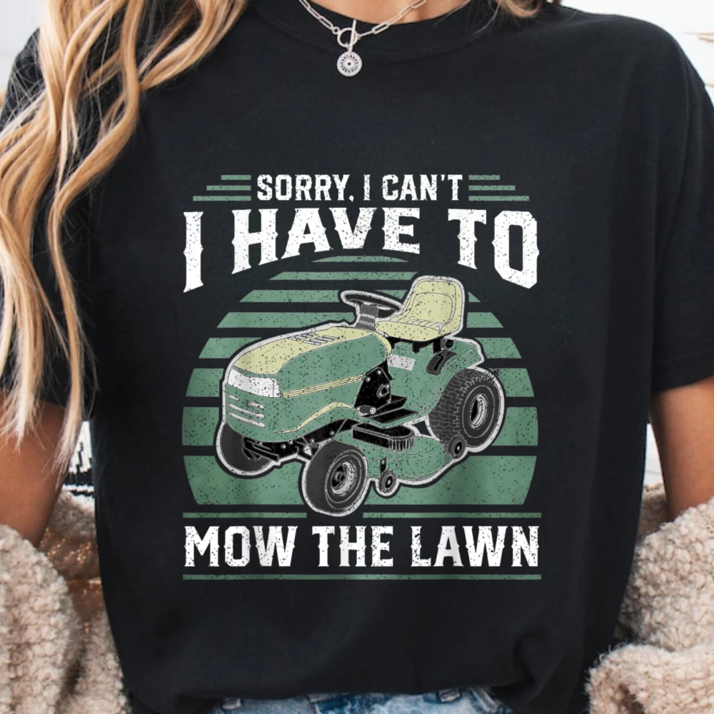 Sorry I Cant I Have to Mow The Lawn Funny Riding Mower Dad T-Shirt Humor style Dad and Grandpa Tshirt Cotton Vintage Men Tees