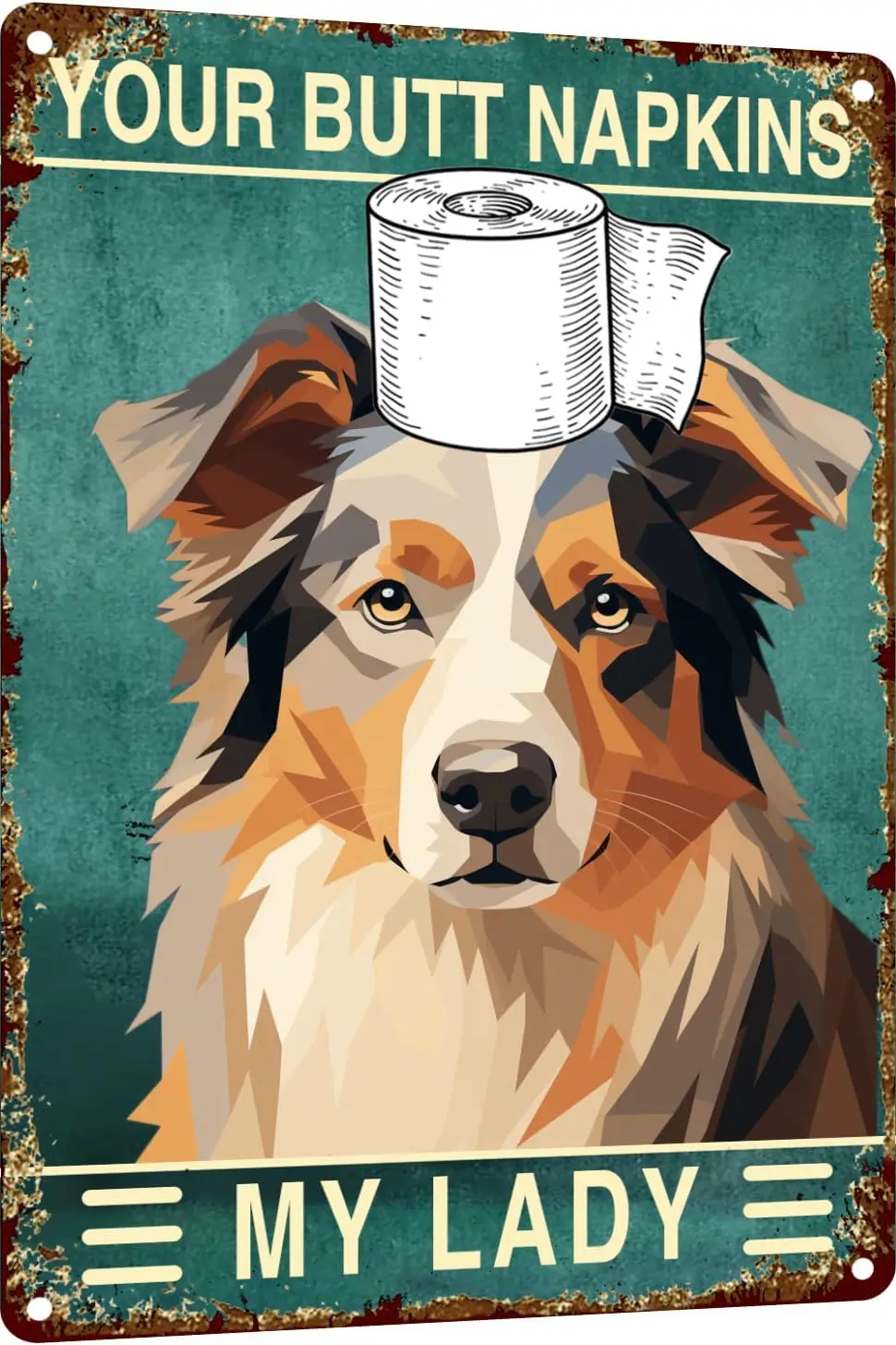 Australian Shepherd 12x8 Inch Metal Sign Your Butt Napkins My Lady Bathroom Decor for Women Bat Wall Decor Funny Guest Bath sign