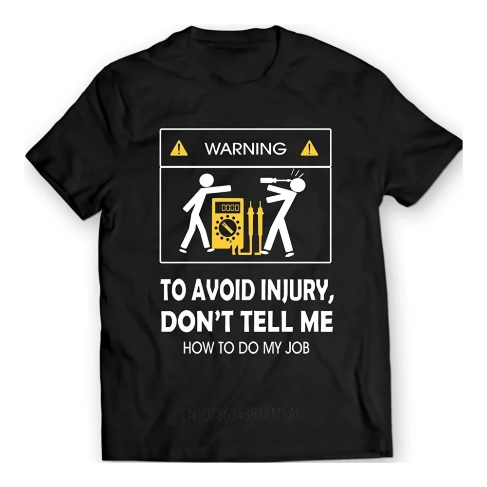 

New Cool Tee Shirt Don't Tell Me How To Do My Job Electrician Funny T-Shirt Cotton Fashion Cotton T-shirt O-neck short sleeves