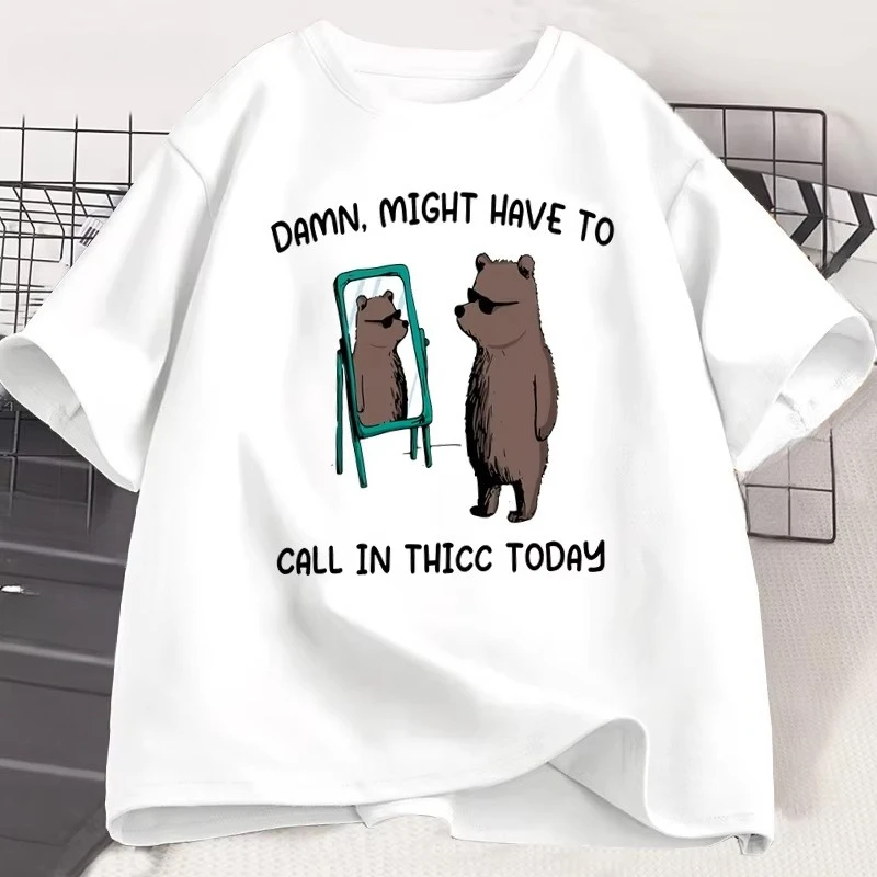 Might Have To Call in Thicc Today T Shirt Funny Meme T-shirt Men Women Cotton Bear Graphic Tees Printed Short Sleeve Tshirt Tops