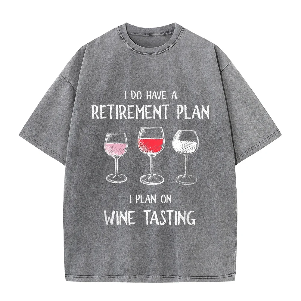 I Do Have A Retirement Plan On Wine Tasting T-Shirt Cotton T Shirt Street Wear Basic Round Neck Tee Men Humor Summer Tshirts