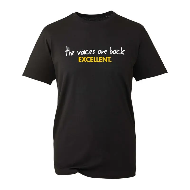 

The Voices Are Back Excellent T Shirt Funny Retro Joke Slogan Novelty Top