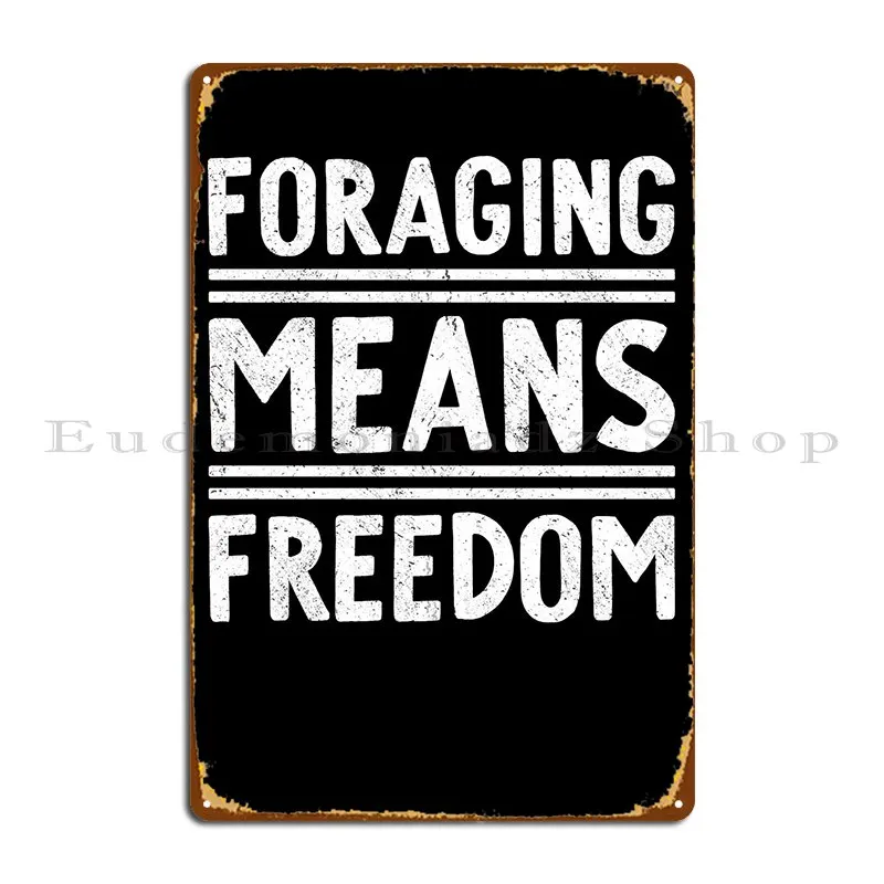 Foraging Means Freedom Metal Signs Party Custom Club Party Pub Plates Tin Sign Poster