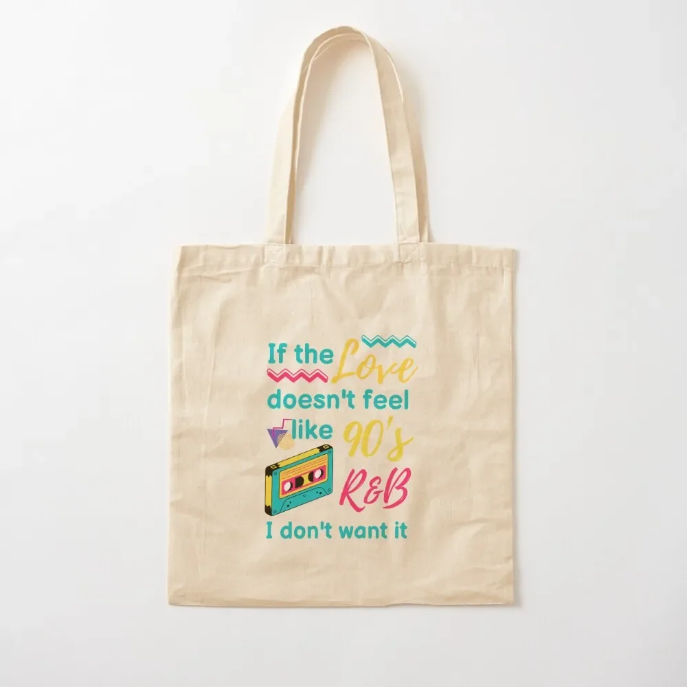 

IF THE LOVE DOESN'T FEEL LIKE 90's R&B I DON'T WANT IT Tote Bag personalized tote the