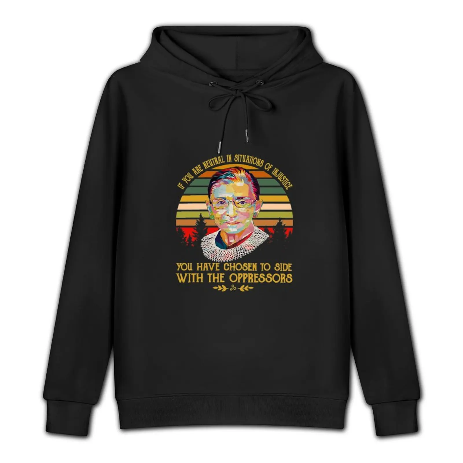 Notorious Rbg T-Shirt - Notorious RBG - If You are Neutral in Situations of Injustice Pullover Hoodie