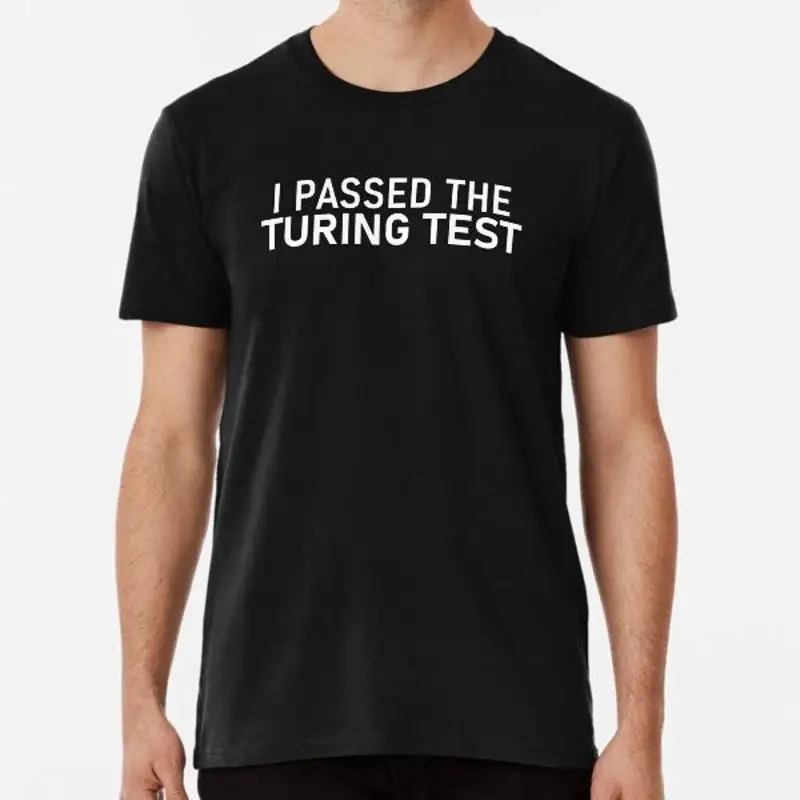 I PASSED THE TURING TEST S to 5XL Made in AU USA T Shirt