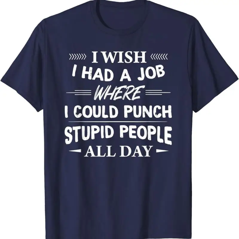 

Я желаю была работа, где можешь удари. Футболка глупых людей.