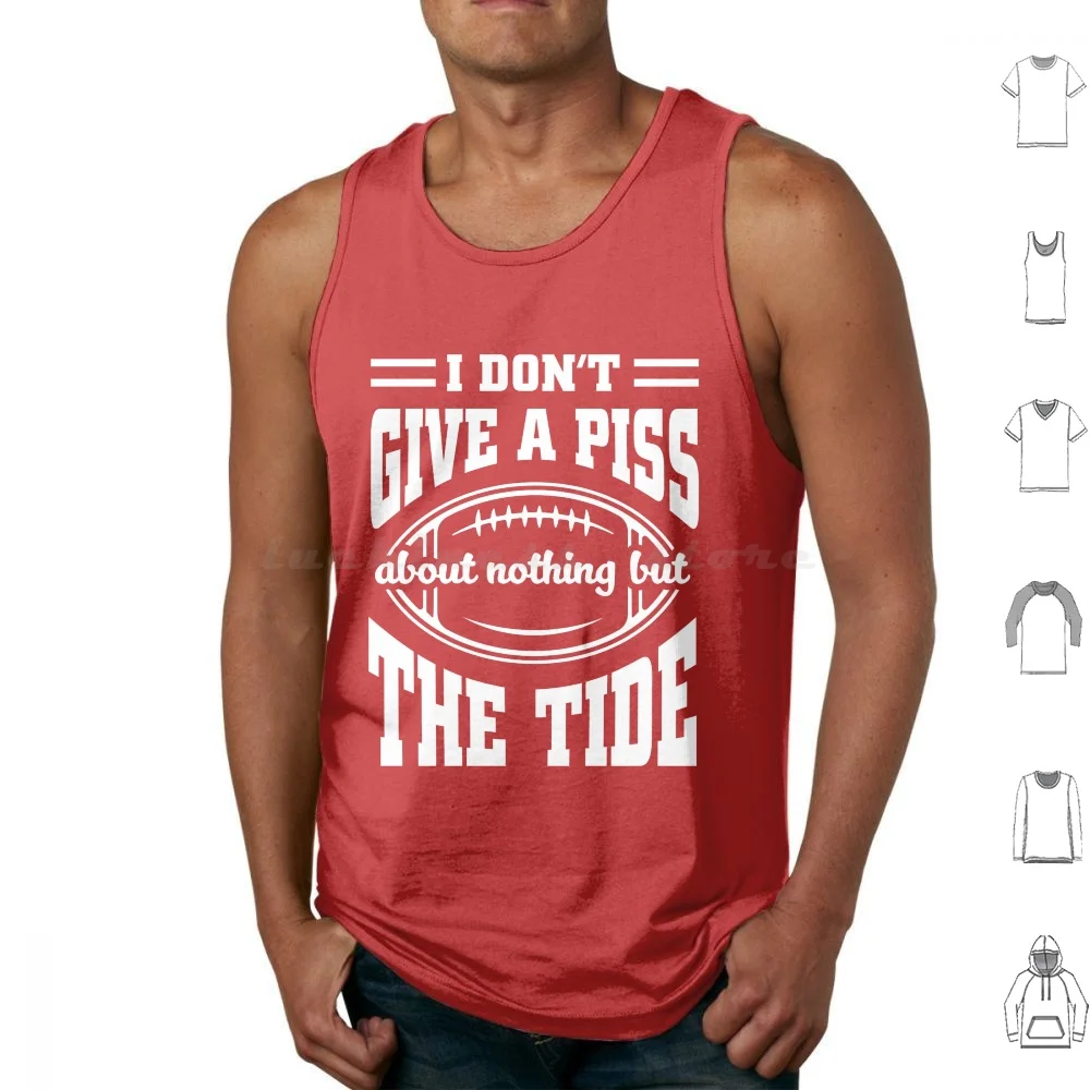 I Don't Give A Piss About Nothing But The Tide : Funny Football Meme Tank Tops Print Cotton Football Bama College Football