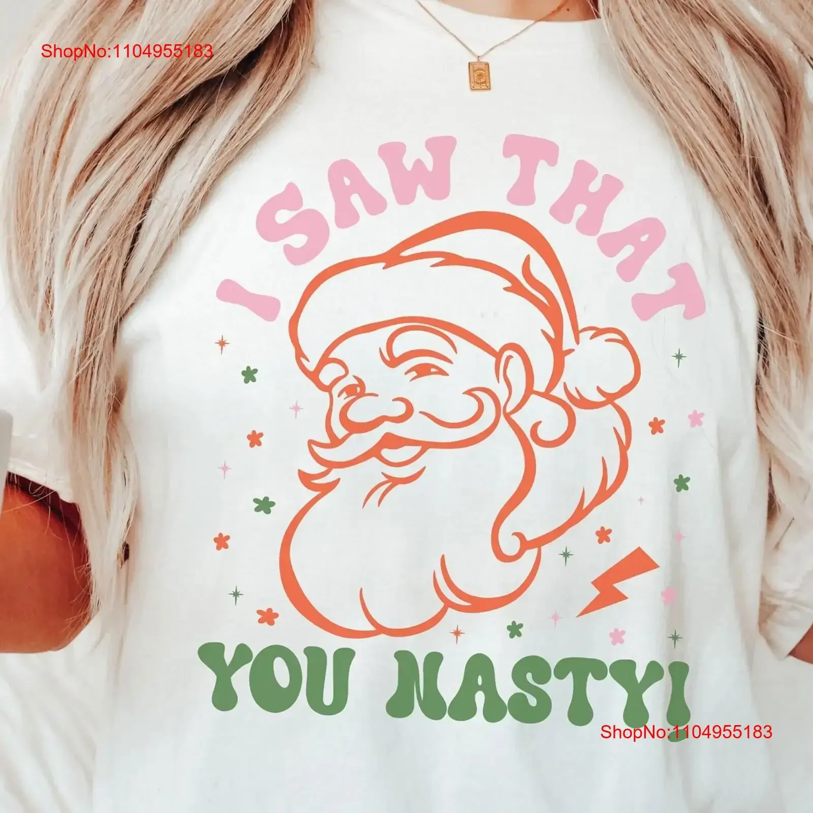 

I Saw That You Nasty Garment Dyed T Shirt Xmas Family Matching Believing ugly christmas shirts Santa vintage Washed Breathable