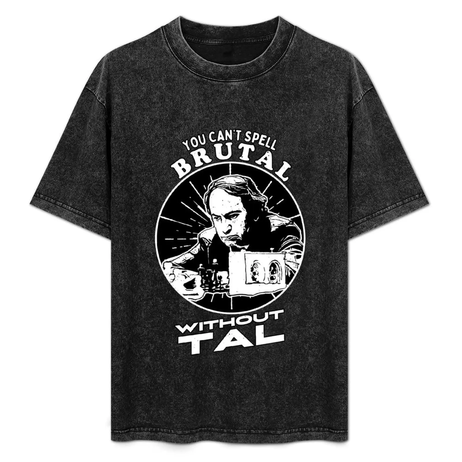 

You Can't Spell Brutal Without Tal - Mikhail Tal Fans T-Shirt oversized oversizeds anime figures kawaii clothes Men's t-shirt