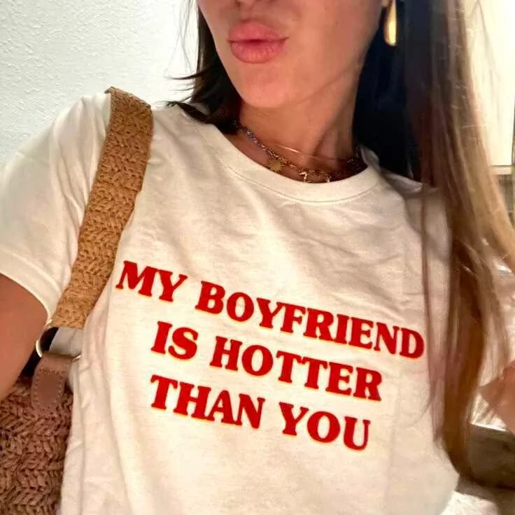 Funny My Boyfriend Is Hotter Than You Red Text T Shirt Sassy Girl Graphic Tee Men Women Casual Cotton Short Sleeve Tops