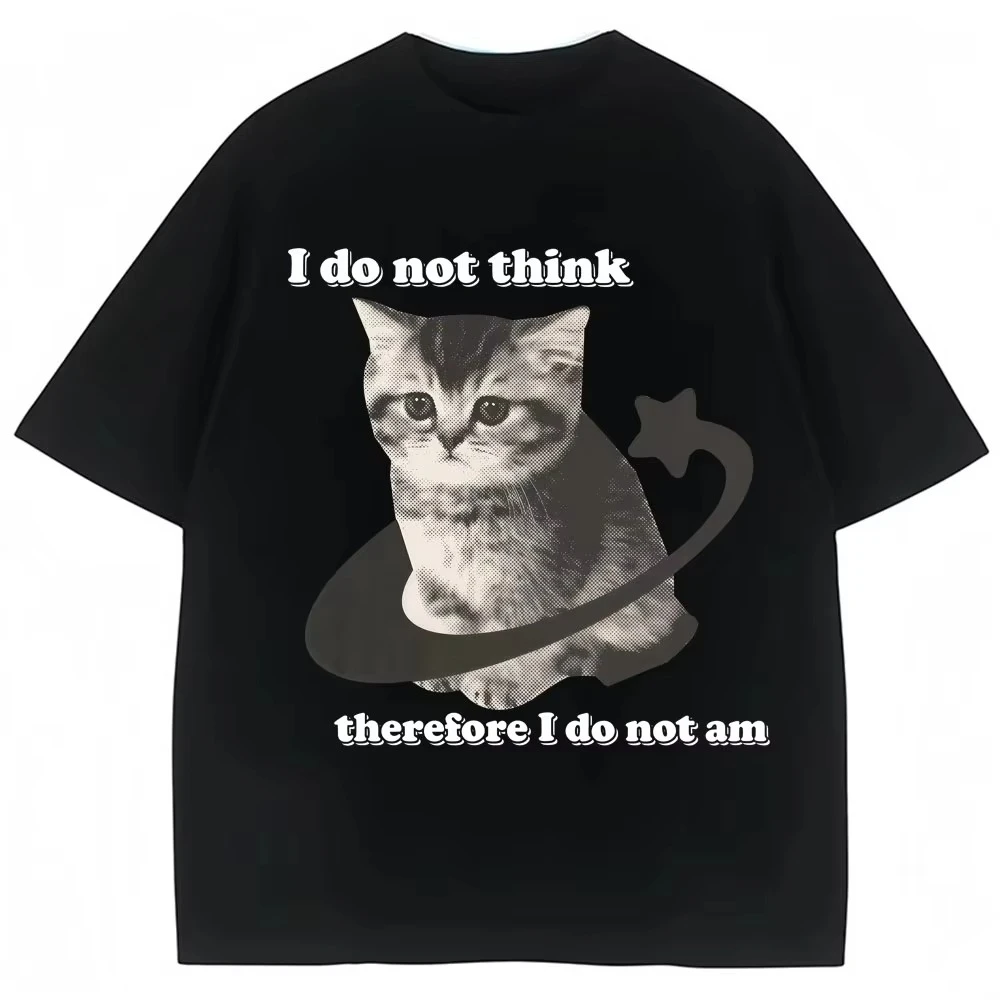 I Do Not Think Therefore I Do Not Am Funny Cat Meme T Shirt Men Women Fashion Vintage Y2k Kitten T-shirts LooseT Cheap Shirts