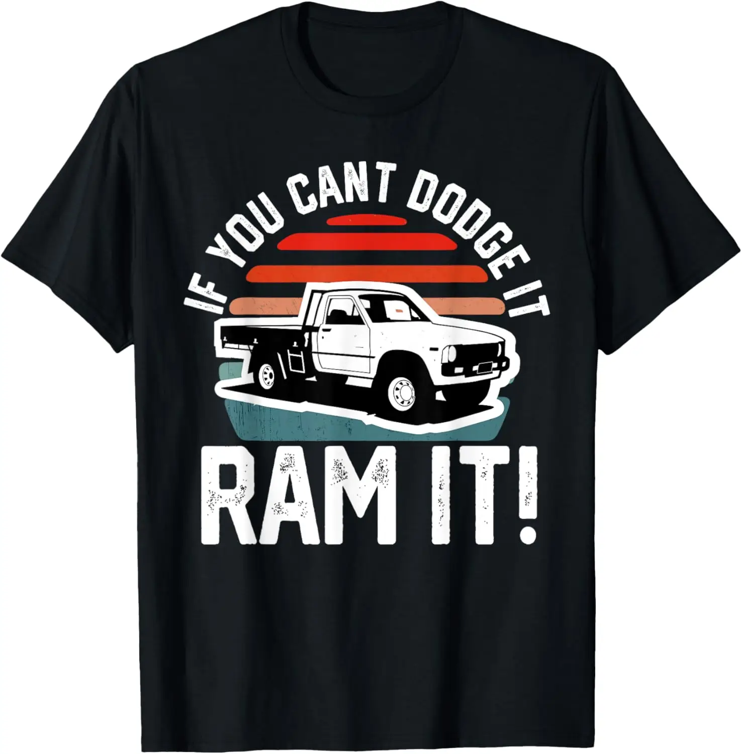 If You Cant Dodge It Ram It Pickup Truck T-Shirt