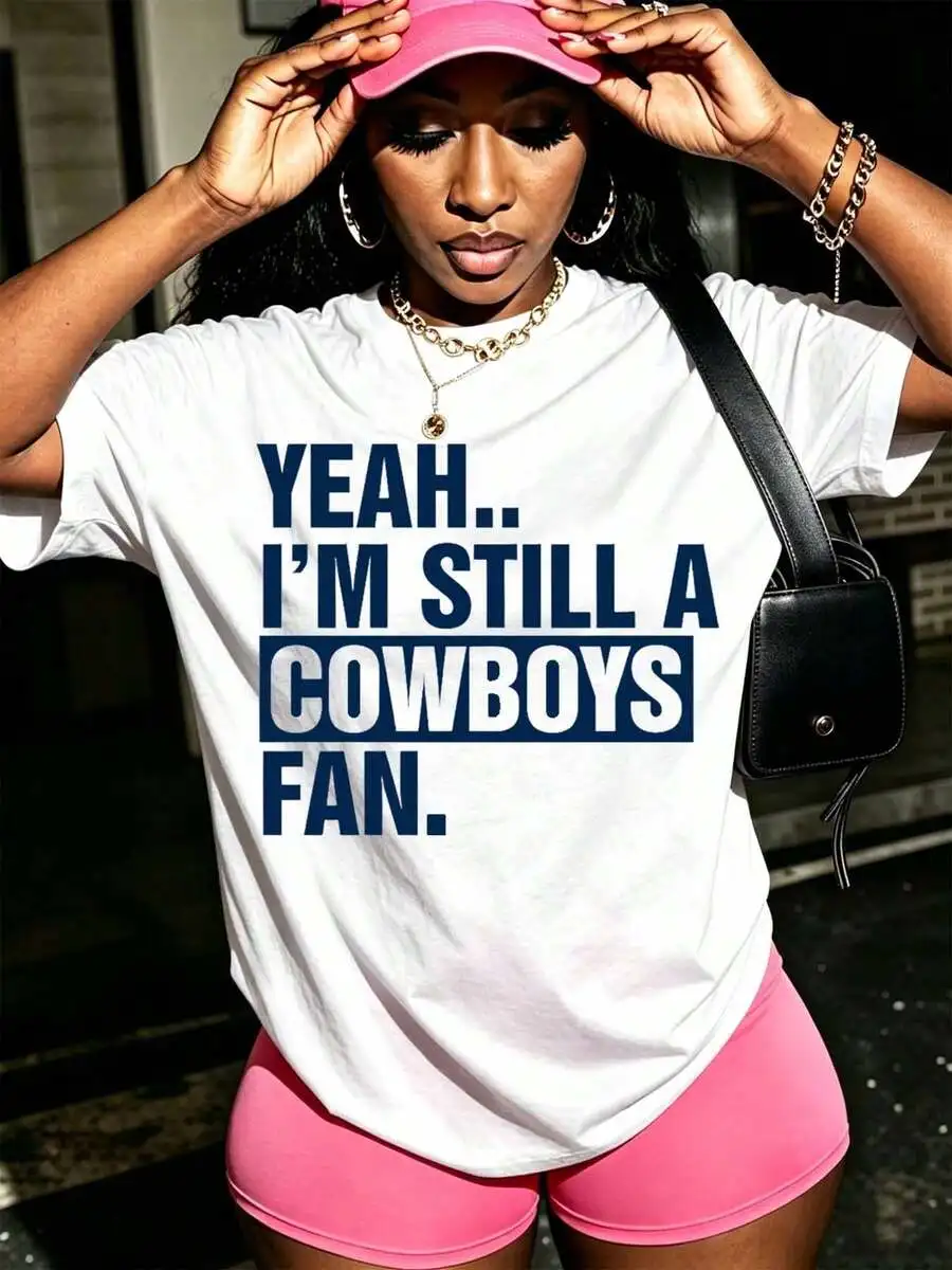 Yeah I'm Still A Cowboys Fan Print Short Sleeve T-Shirt Casual Loose Fit Top For Sports Leisure Outdoor Activities