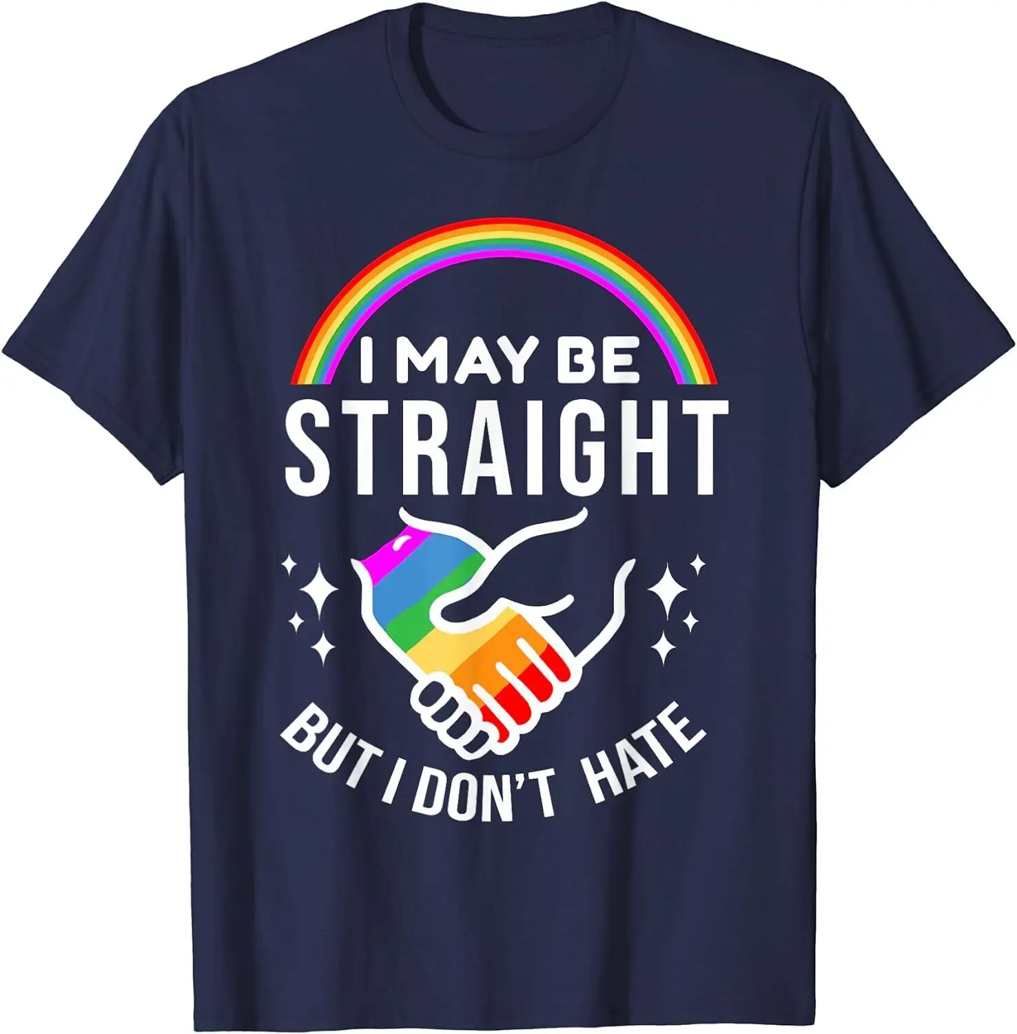 I May Be Straight But I Don't Hate LGBT Pride Present Unisex T-Shirt