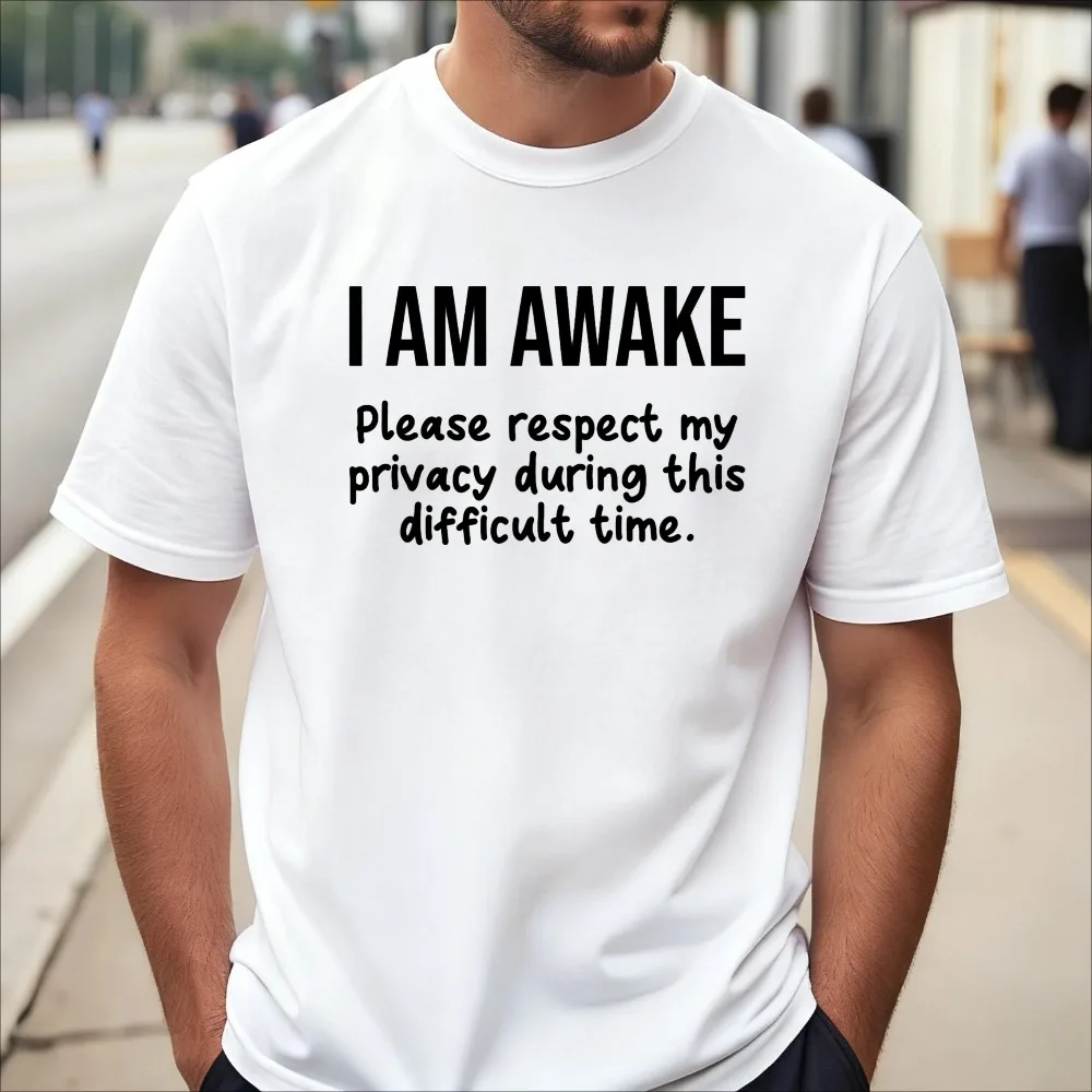 I Am Awake Please Respect My Privacy Funny Sarcastic Printed T-Shirt Casual Fashion Loose Harajuku Short Sleeve Man Women Tees
