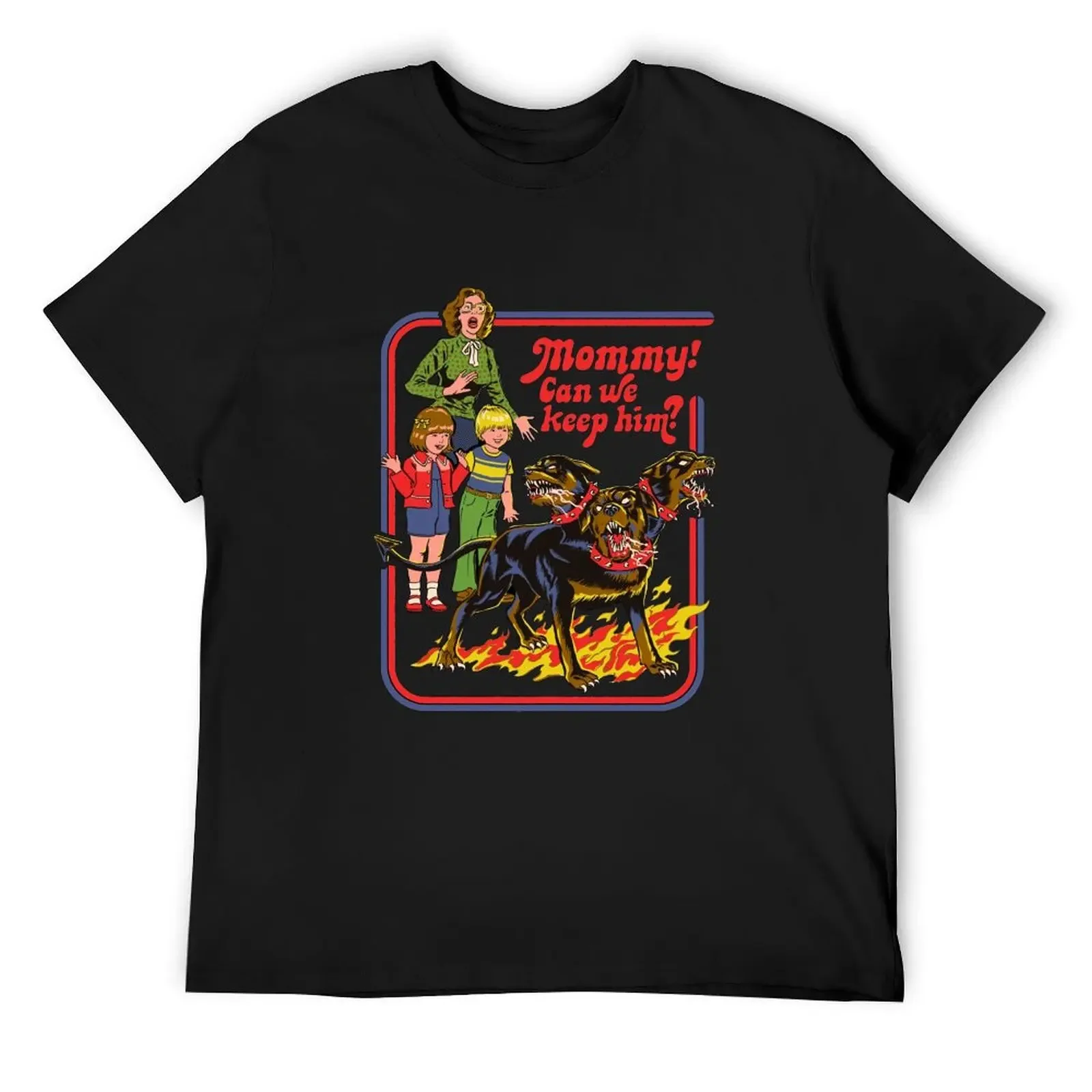 

Mommy Can We Keep Him Three Headed Dog, For Men Women Full Size I Love This T-Shirt topping oversizeds shirts men graphic