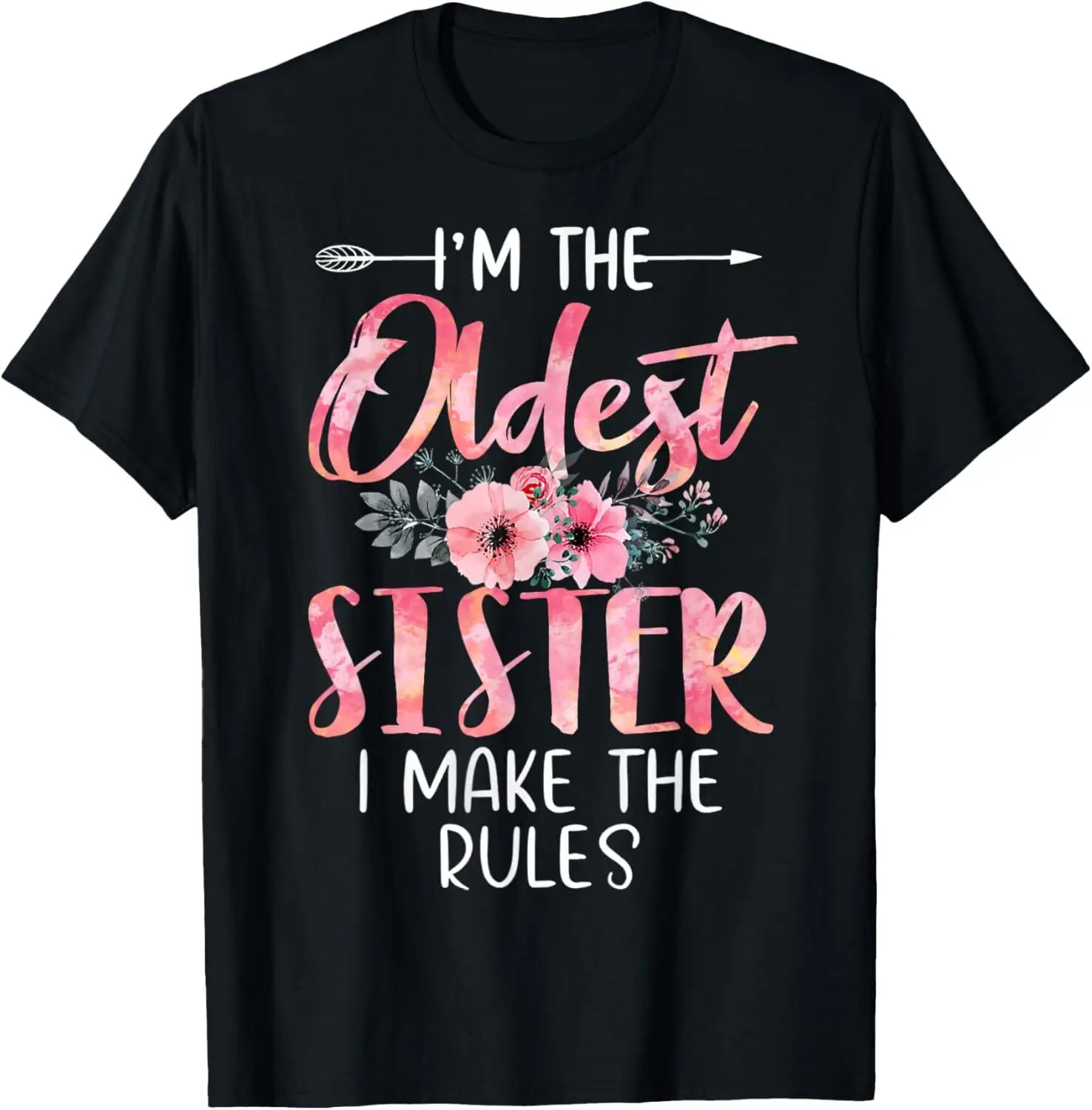 I'm The Oldest Sister I Make The Rules Floral Cute T-Shirt