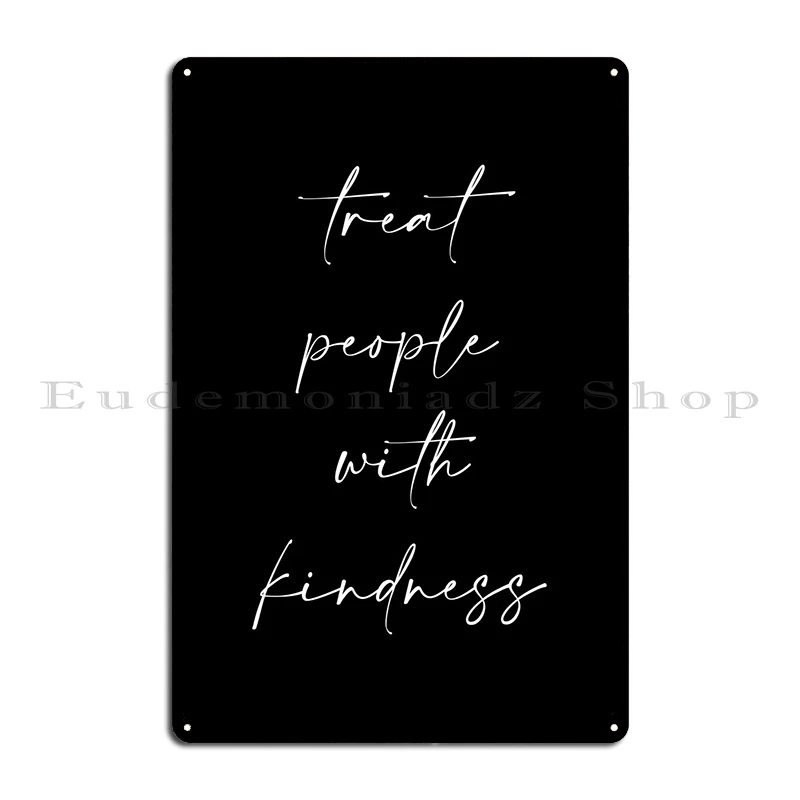 Treat People With Kindness Metal Sign Poster Character Cinema Customize Rusty Kitchen Tin Sign Poster